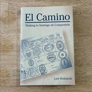 El Camino by Lee Hoinacki Walking to Santiago de Compostela